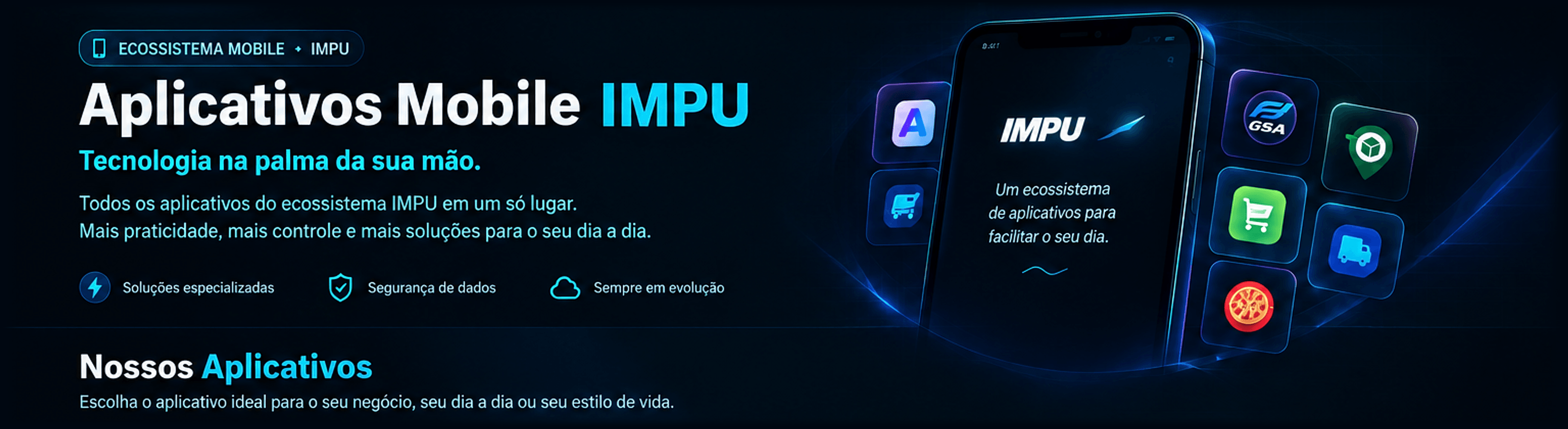 Aplicativos Mobile IMPU - Tecnologia na palma da sua mão. Todos os aplicativos do ecossistema IMPU em um só lugar. Nossos Aplicativos.